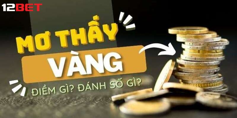 mơ thấy vàng đánh số mấy Giải mã giấc mơ thấy vàng cực chuẩn từ các chuyên gia