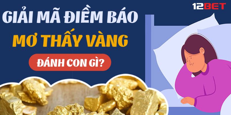 mơ thấy vàng đánh số mấy Mơ thấy vàng đánh số mấy và khám phá những con số may mắn